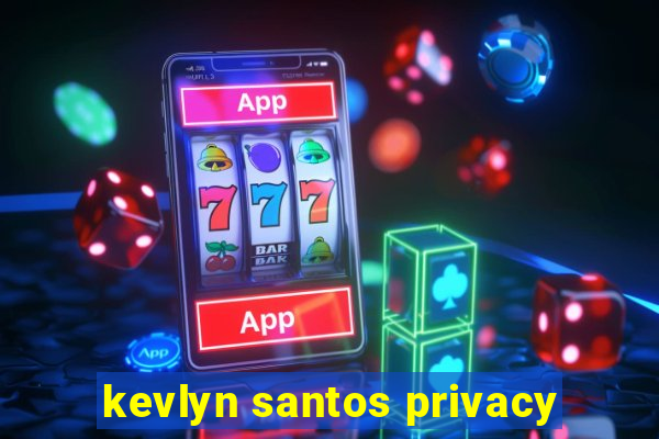 kevlyn santos privacy